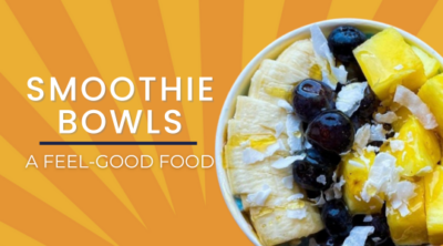 Smoothie Bowls: A Feel-Good Food