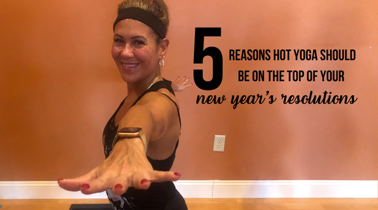 5 Reasons Hot Yoga Should Be at the Top of Your New Year’s Resolutions