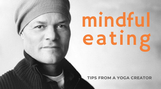 Mindful Eating, Tips from a Yoga Creator