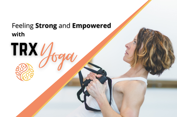 Feel Strong and Empowered with TRX Yoga
