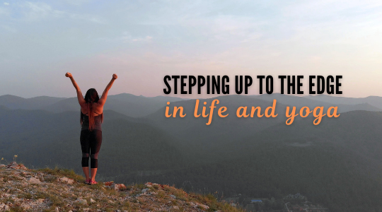 May Blog: Stepping Up to the Edge—In Life and Yoga